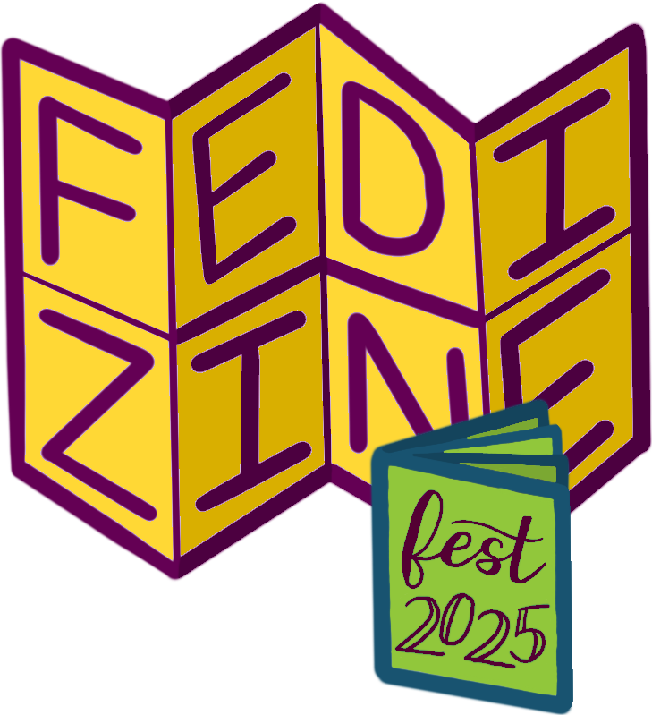 a logo in dark purple and golden yellow. it looks sorta like a folded map, or like a single piece of printer paper that's been folded and cut into the format needed for an 8-page zine. the 8 panels read FEDI ZINE. next to this, a blue and green folded 8-page zine reads 'fest 2025'